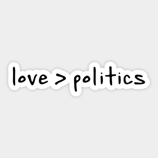 Love > Politics | Love Is Greater Than Politics Sticker